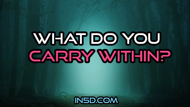What Do You Carry Within?