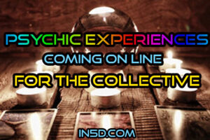 Psychic Experiences Coming On Line For The Collective