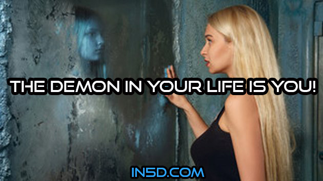 It Turns Out The Demon in Your Life is YOU!