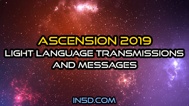 Ascension 2019: Light Language Transmissions And Messages