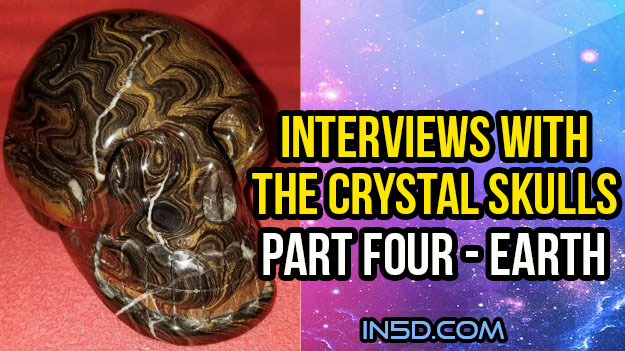 Interviews With The Crystal Skulls Part Four: Earth