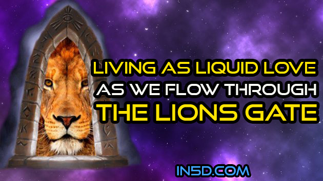 Living As Liquid Love As We Flow Through The Lions Gate