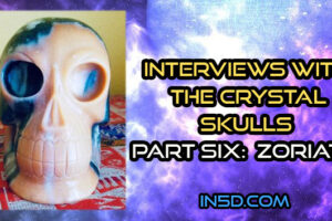 Interviews With The Crystal Skulls Part Six:  Zoriath