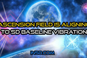 Ascension Field Is Aligning To 5D Baseline Vibration