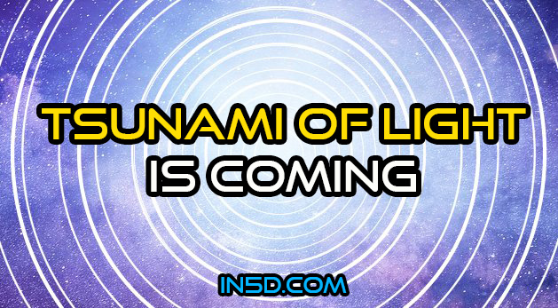 A Tsunami Of Light Is Coming