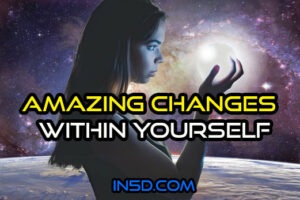 Amazing Changes Within Yourself