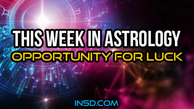 This Week In Astrology - Opportunity For Luck
