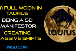 11:11 Full Moon In Taurus: Being A 5D Manifestor & Creating Massive Shifts