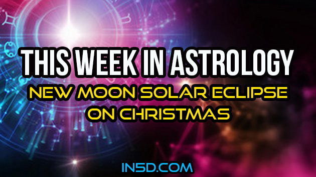 This Week In Astrology - New Moon Solar Eclipse On Christmas