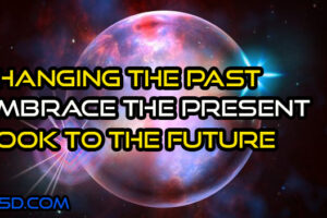 Changing The Past As We Embrace The Present And Look To The Future