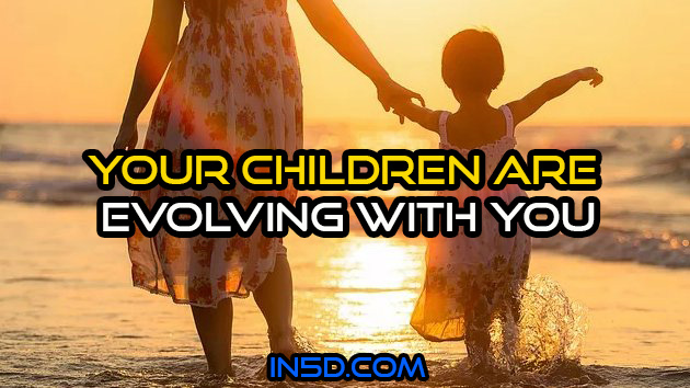 Your Children Are Evolving With You