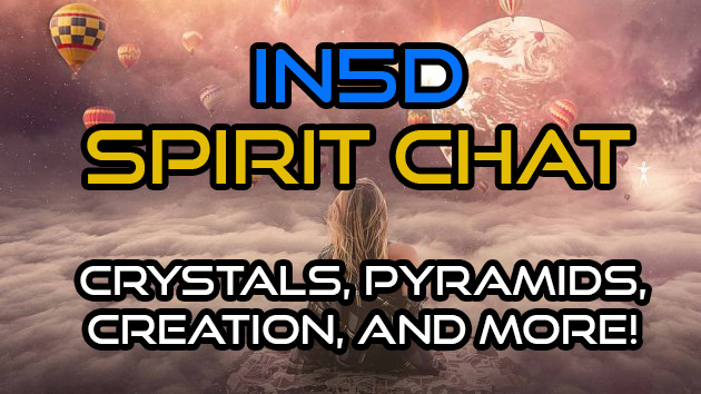 In5D Spirit Chat - Crystals, Pyramids, Creation, & More!