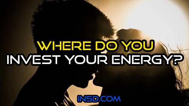 Where Do You Invest Your Energy?