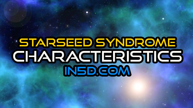 Starseed Syndrome Characteristics