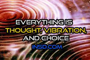 Remember Everything Is Thought, Vibration, & Choice