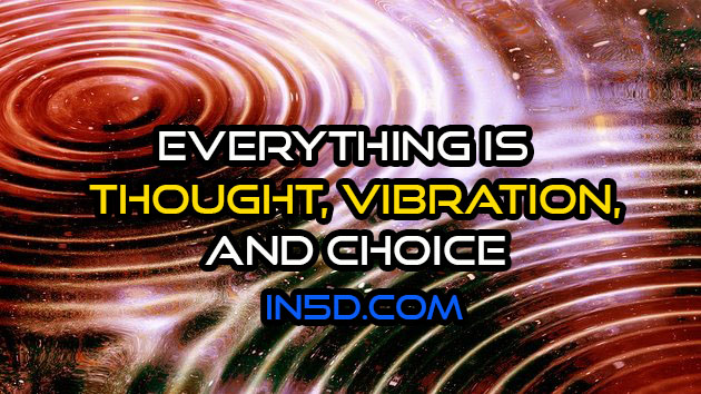 Remember Everything Is Thought, Vibration, & Choice