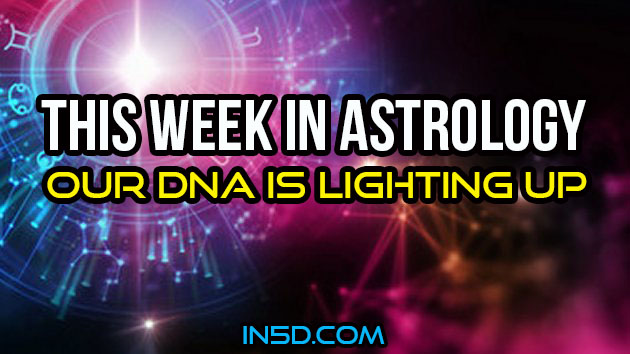 This Week In Astrology - Our DNA Is Lighting Up