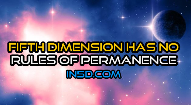 Fifth Dimension Has No Rules Of Permanence