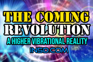 The Coming Revolution: A Higher Vibrational Reality