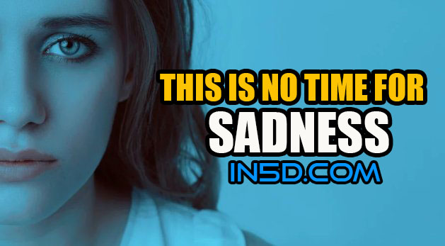 This Is No Time For Sadness