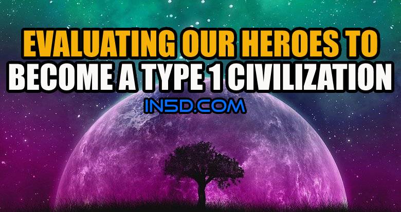 WE ARE BECOMING A TYPE 1 GALACTIC CIVILIZATION! Evaluating Our Heroes To Become A Type 1 Civilization