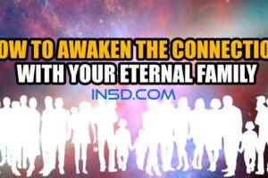 How To Awaken The Connection With Your Eternal Family