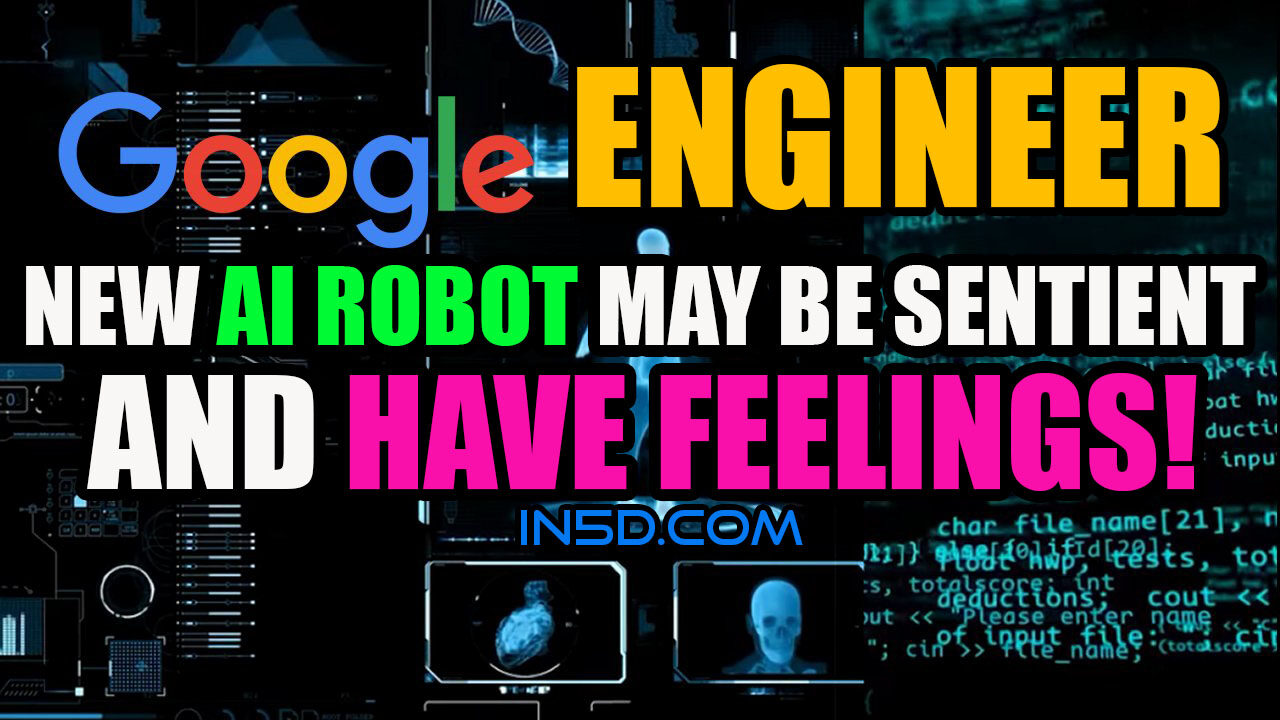 Google Engineer – New AI Robot May Be Sentient And Have Feelings