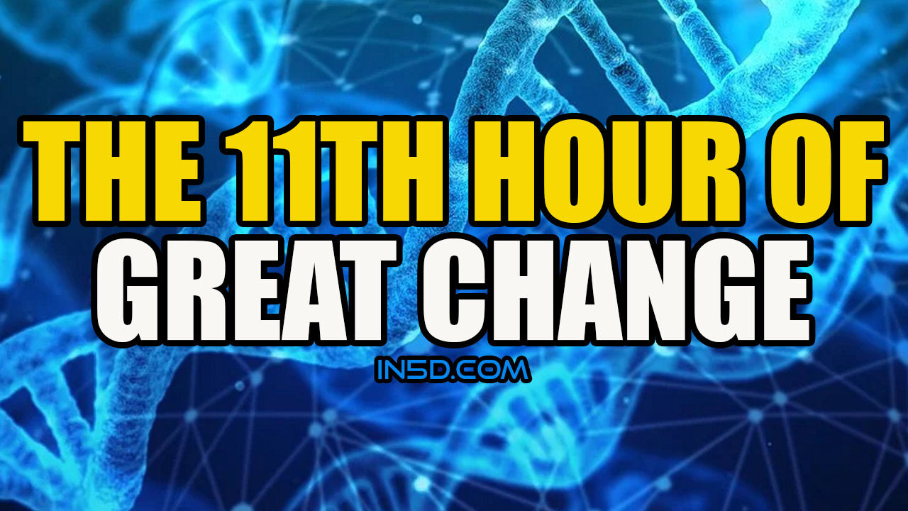 The 11th Hour Of Great Change
