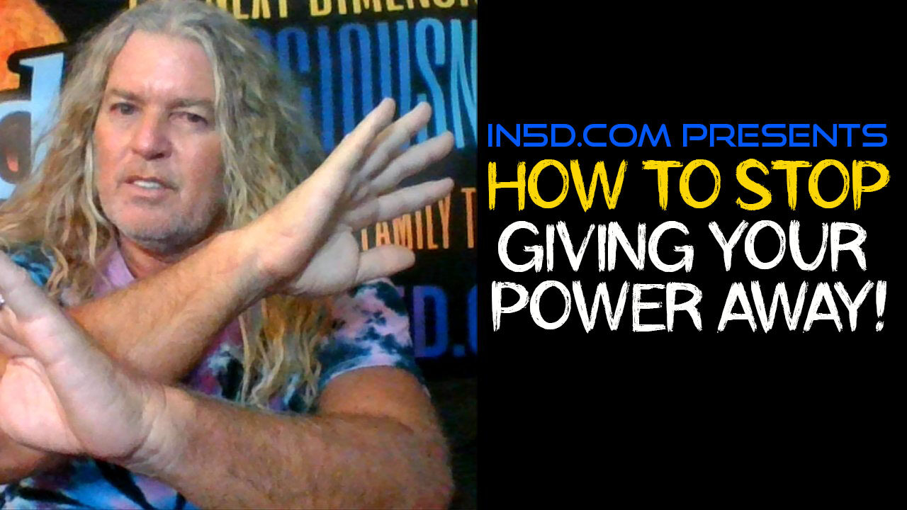 IN5D.COM PRESENTS HOW TO STOP GIVING YOUR POWER AWAY