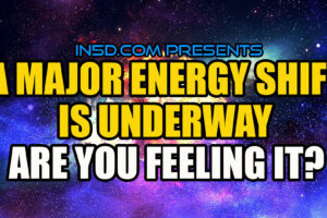 Major Energy Shift Is Underway – Are You Feeling It?