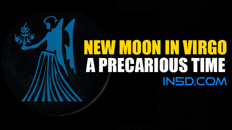 New Moon In Virgo - A Precarious Time
