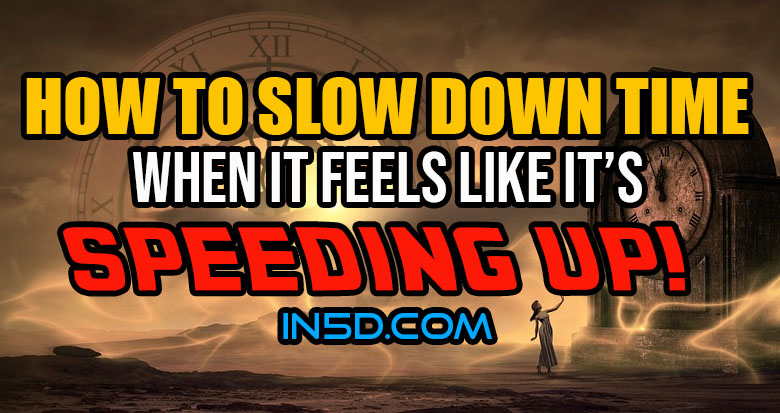 How To Slow Down Time When It Feels Like It's Speeding Up