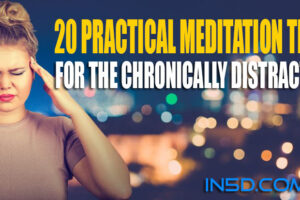 20 Practical Meditation Tips for the Chronically Distracted