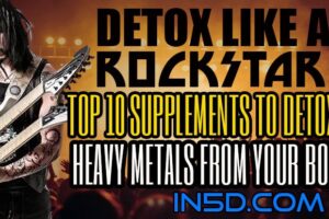 Detox Like a Rockstar – Top 10 Supplements To Detoxify Heavy Metals From Your Body!