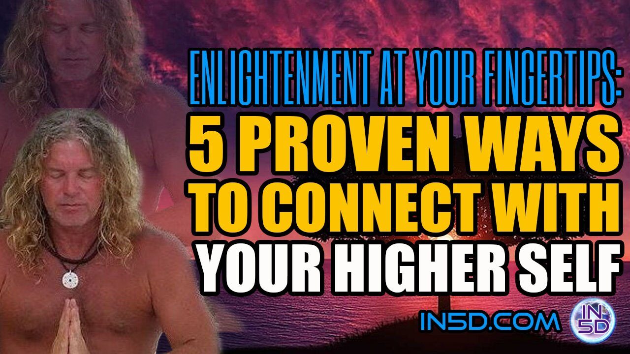 Enlightenment at Your Fingertips: 5 Proven Ways to Connect with Your Higher Self