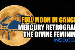 Full Moon In Cancer: Mercury Retrograde; The Divine Feminine