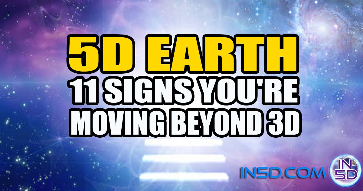 5D EARTH 11 SIGNS YOU'RE MOVING BEYOND 3D