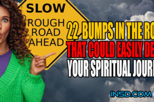 22 Potential Bumps In The Road That Could Easily Delay Your Spiritual Journey