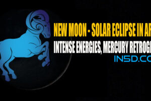 New Moon – Solar Eclipse In Aries – Intense Energies, Mercury Retrograde