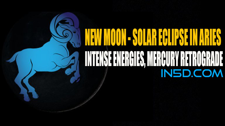 New Moon - Solar Eclipse In Aries - Intense Energies, Mercury Retrograde