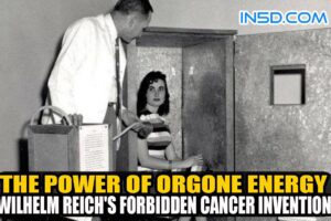 The Power of Orgone Energy: Wilhelm Reich’s Forbidden Cancer Invention