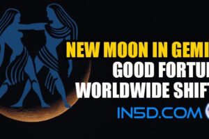 New Moon In Gemini – Good Fortune, Worldwide Shifts