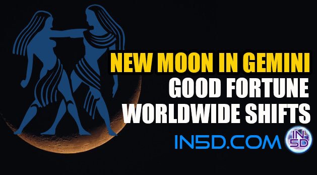 New Moon In Gemini - Good Fortune, Worldwide Shifts 