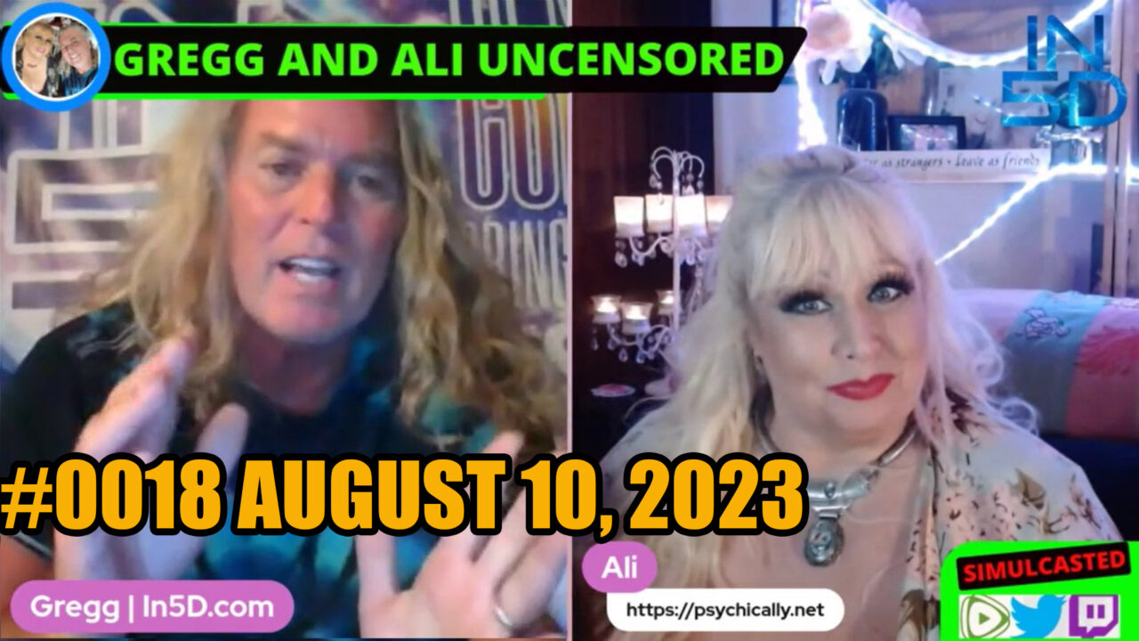 PsychicAlly and Gregg In5D LIVE and UNCENSORED #0018 August 10, 2023