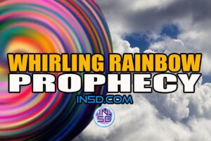 The Whirling Rainbow Prophecy: Signs That It’s Already Happening!