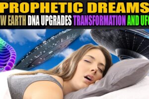 Prophetic Dreams – New Earth, DNA Upgrades, Transformation, And UFOs