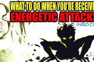 What To Do When You’re Receiving Energetic Attacks