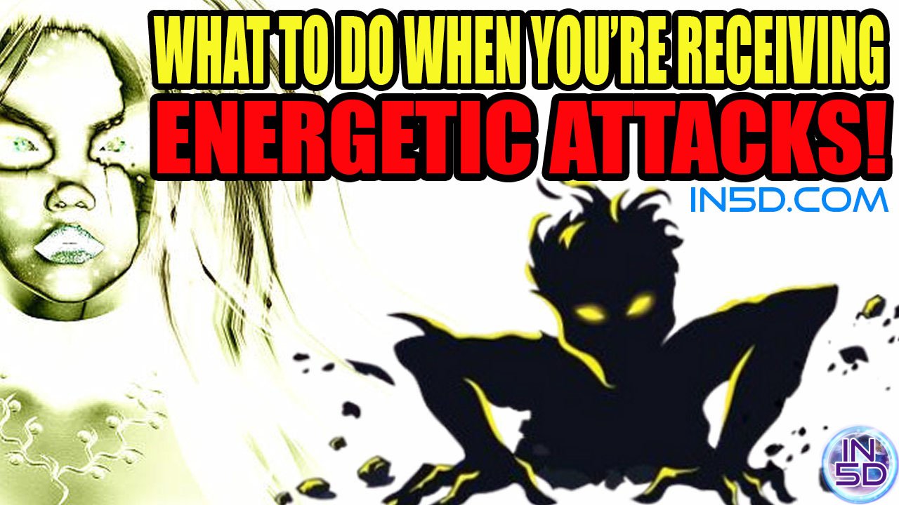 What To Do When You're Receiving Energetic Attacks