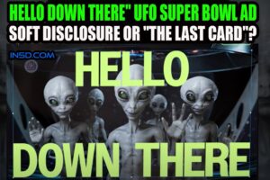 Hello Down There UFO Super Bowl Ad – Is This Soft Disclosure or The Last Card?