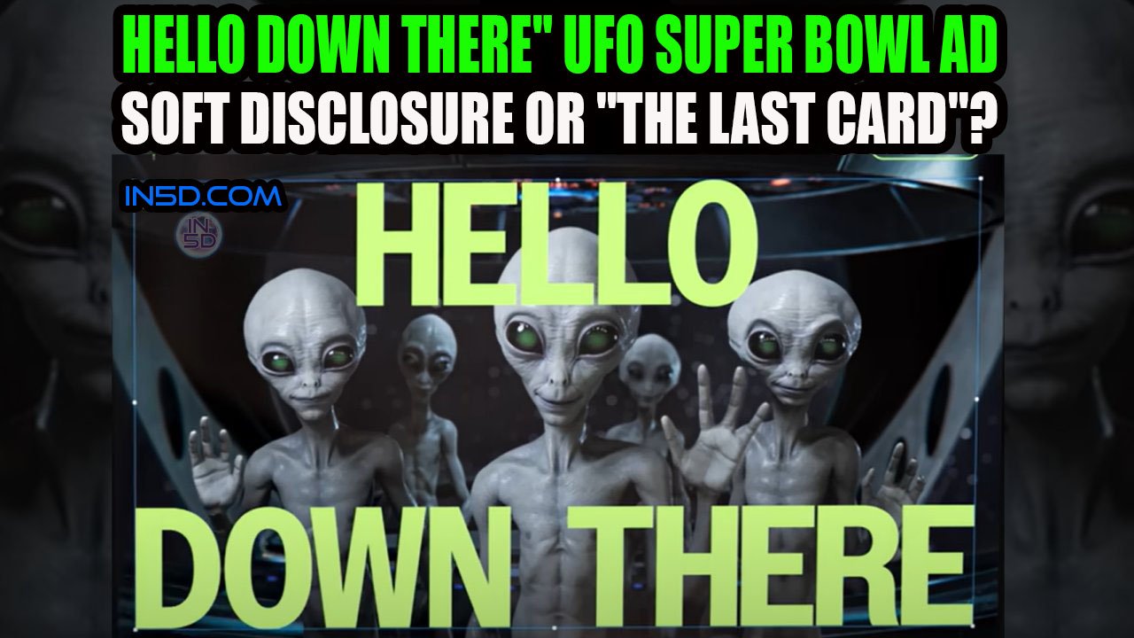 Hello Down There UFO Super Bowl Ad - Is This Soft Disclosure or The Last Card?